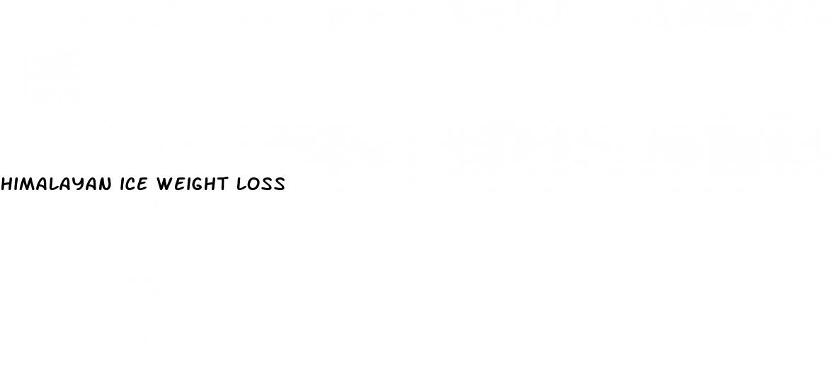 himalayan ice weight loss