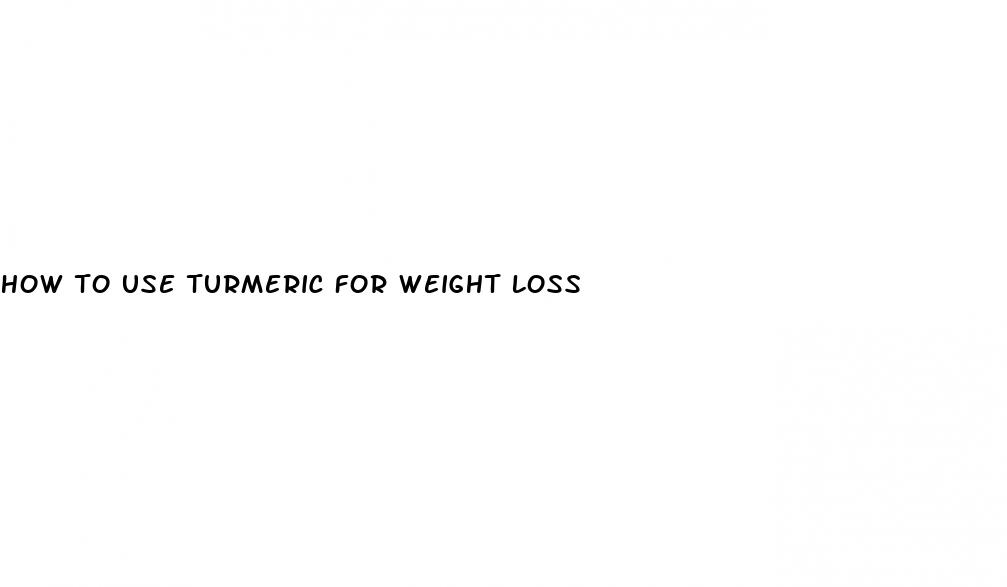how to use turmeric for weight loss