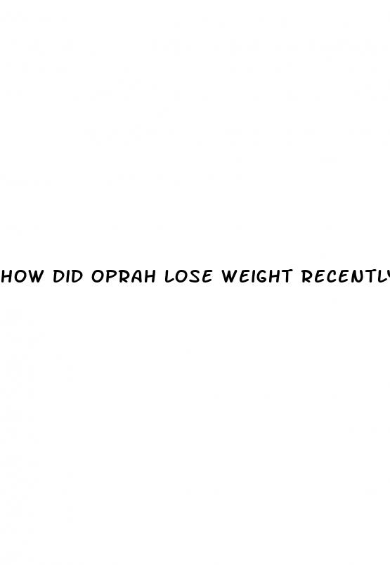how did oprah lose weight recently