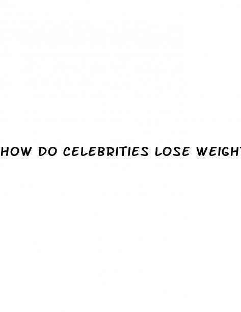 how do celebrities lose weight so fast