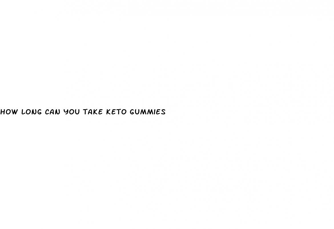 how long can you take keto gummies