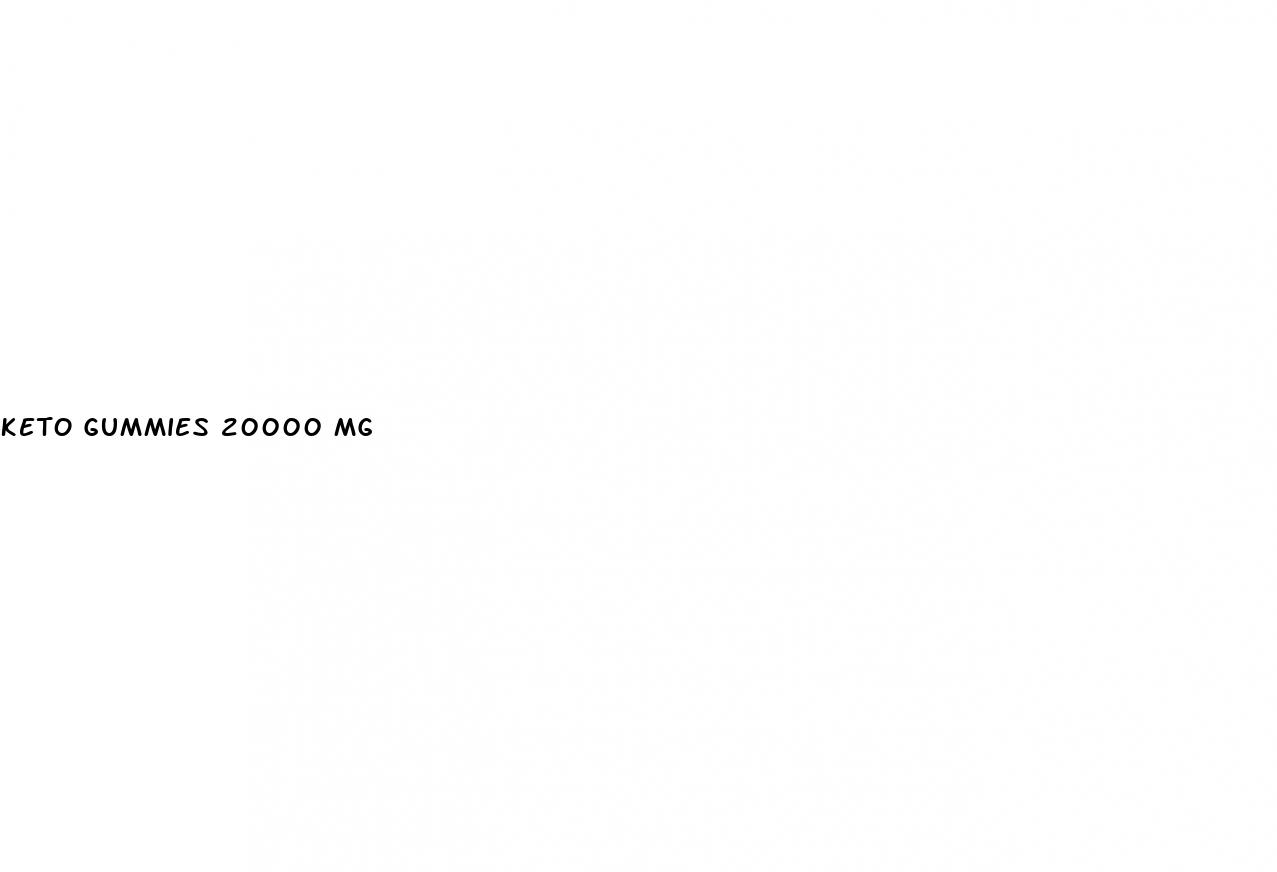 keto gummies 20000 mg