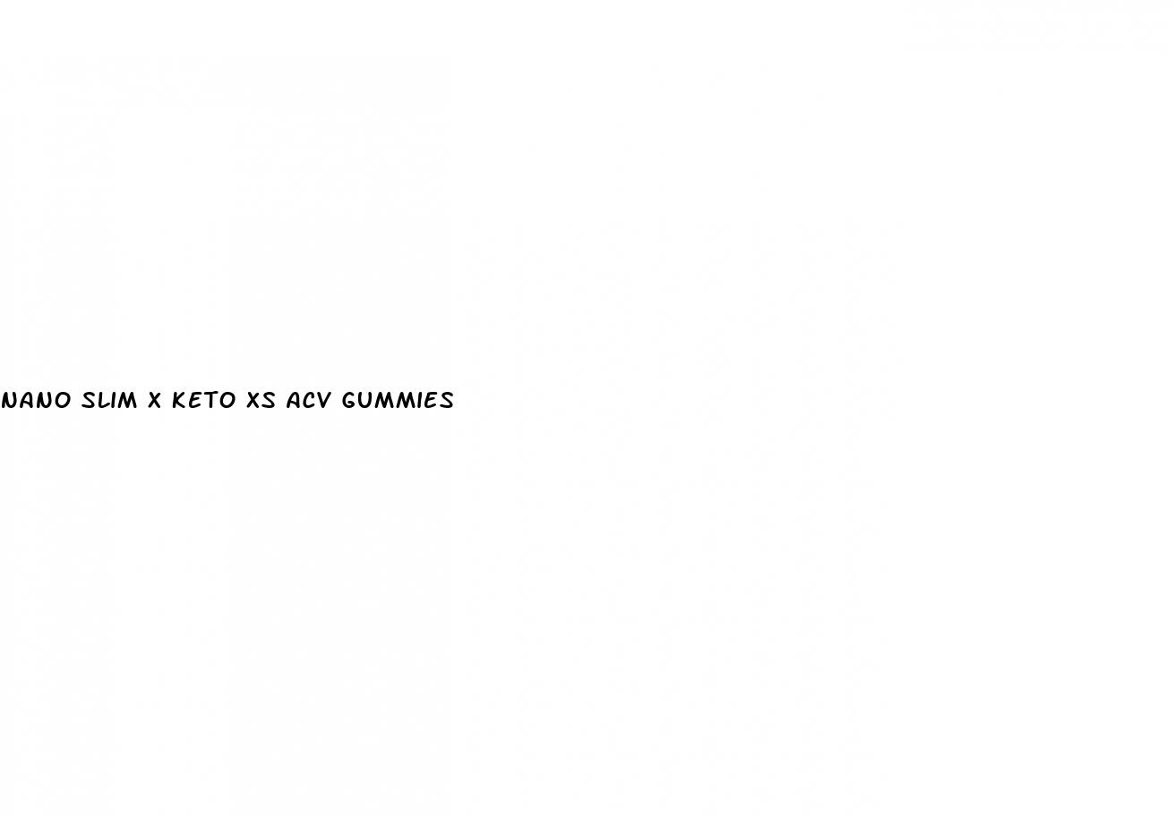 nano slim x keto xs acv gummies