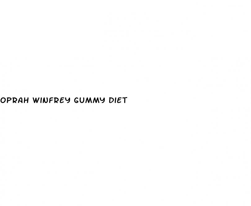 oprah winfrey gummy diet