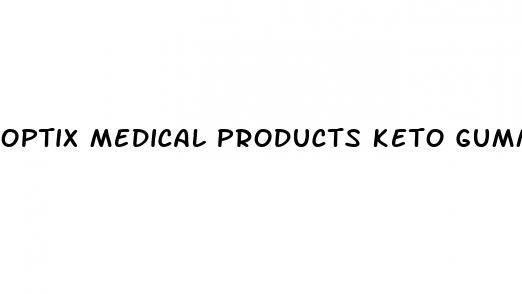 optix medical products keto gummies