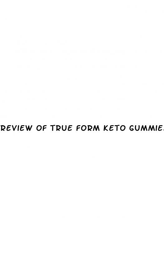 review of true form keto gummies