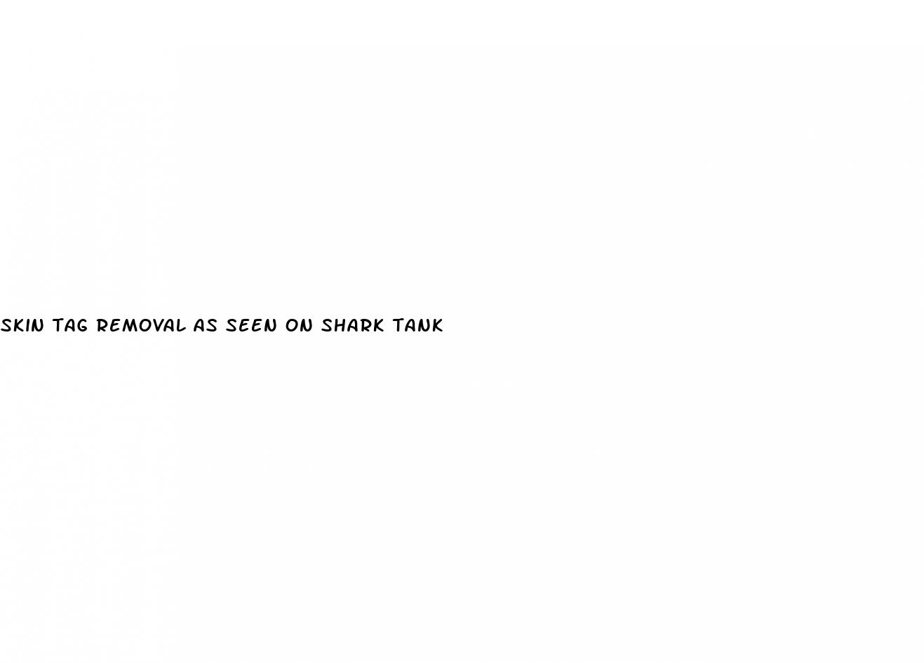 skin tag removal as seen on shark tank
