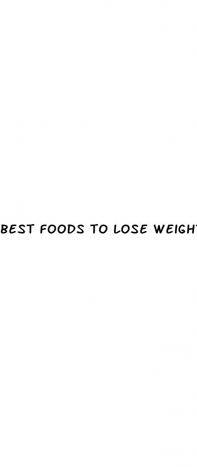best foods to lose weight fast