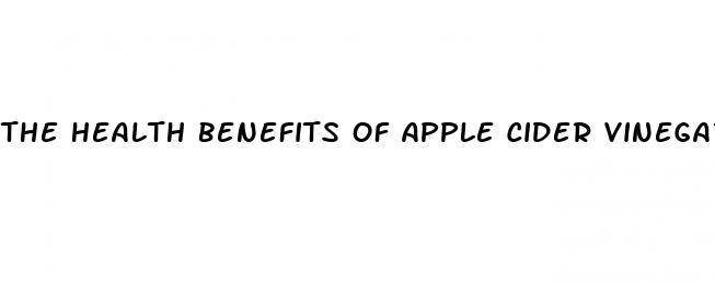the health benefits of apple cider vinegar