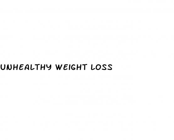 unhealthy weight loss