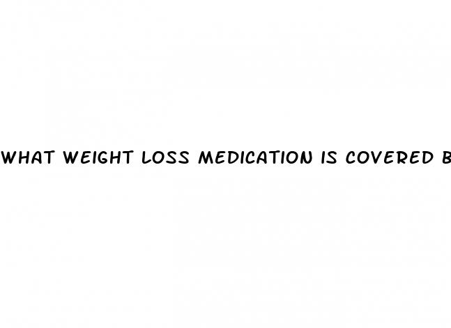 what weight loss medication is covered by insurance