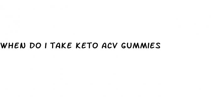 when do i take keto acv gummies
