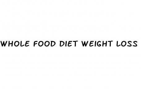 whole food diet weight loss
