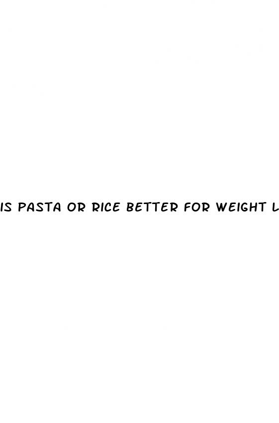is pasta or rice better for weight loss