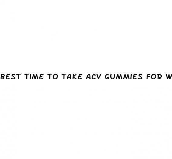 best time to take acv gummies for weight loss