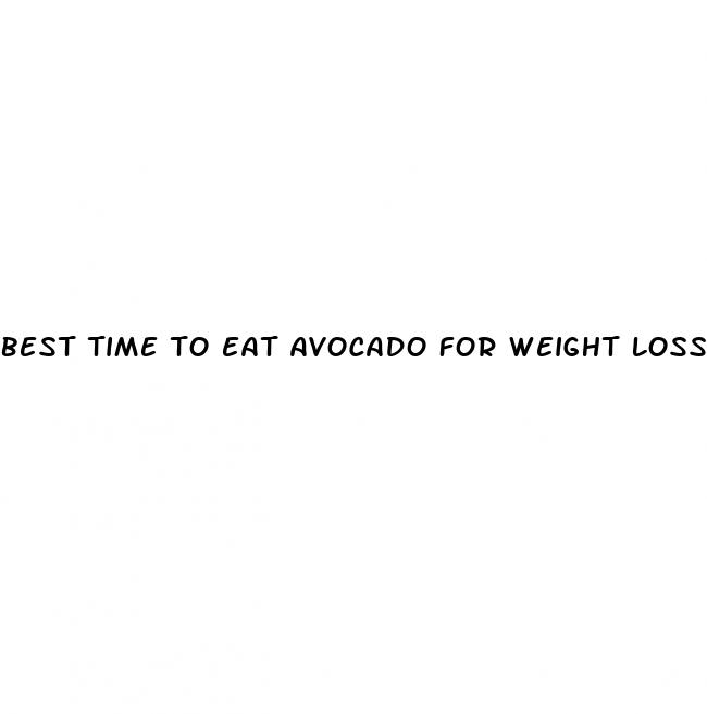best time to eat avocado for weight loss