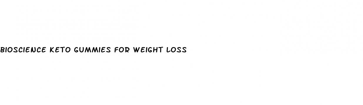 bioscience keto gummies for weight loss