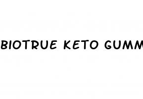 biotrue keto gummies