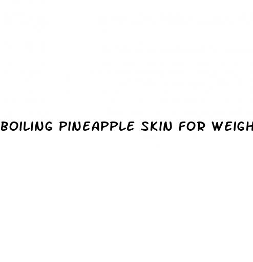 boiling pineapple skin for weight loss
