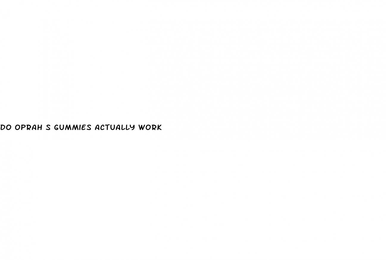 do oprah s gummies actually work