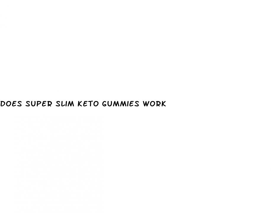 does super slim keto gummies work