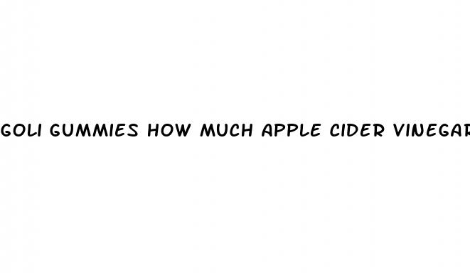 goli gummies how much apple cider vinegar