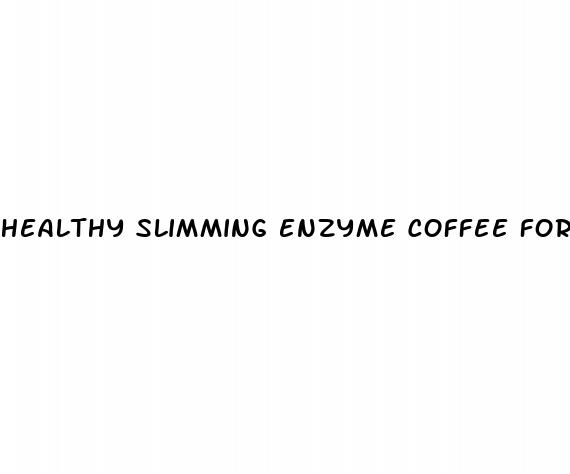 healthy slimming enzyme coffee for weight loss reviews