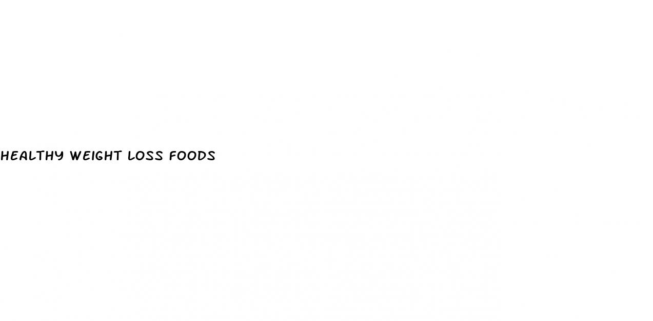 healthy weight loss foods