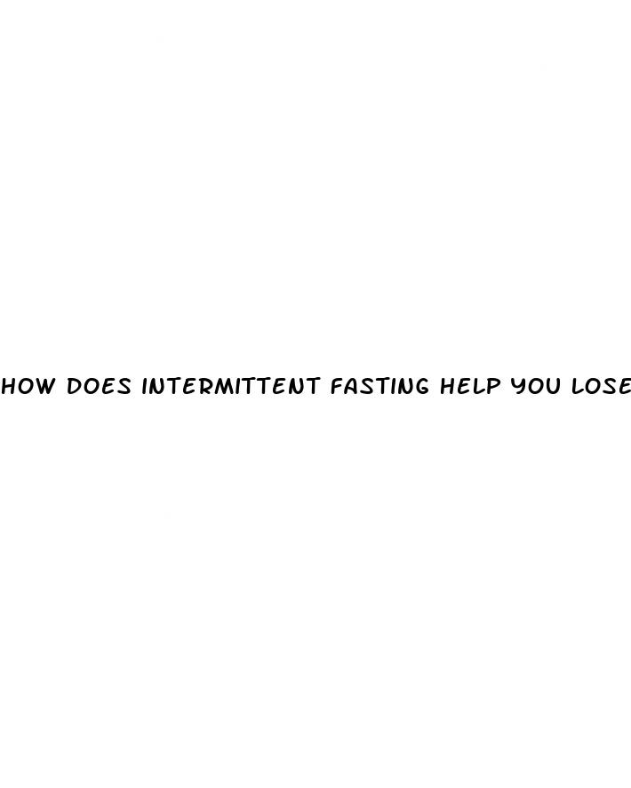 how does intermittent fasting help you lose weight