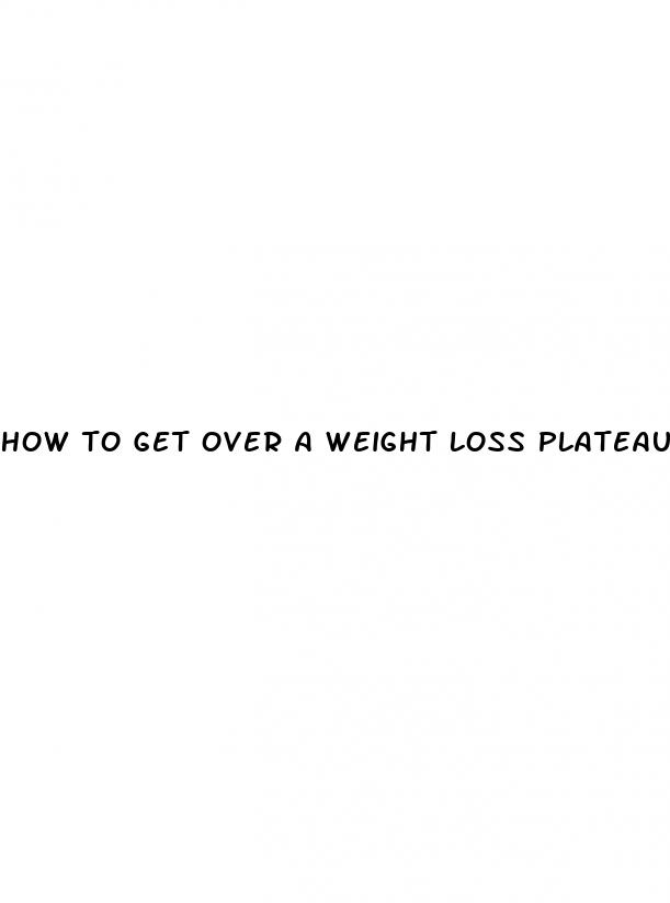 how to get over a weight loss plateau