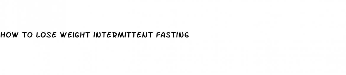 how to lose weight intermittent fasting