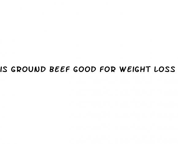 is ground beef good for weight loss