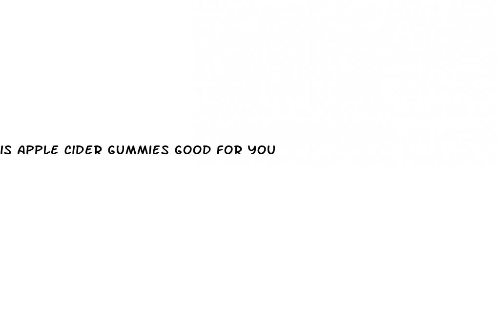 is apple cider gummies good for you