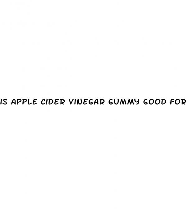 is apple cider vinegar gummy good for you