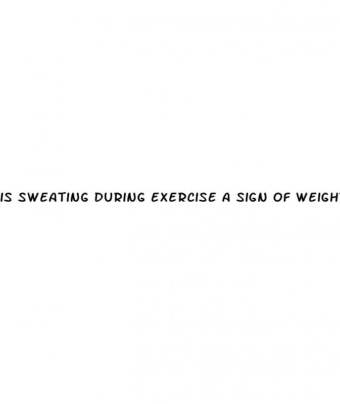 is sweating during exercise a sign of weight loss