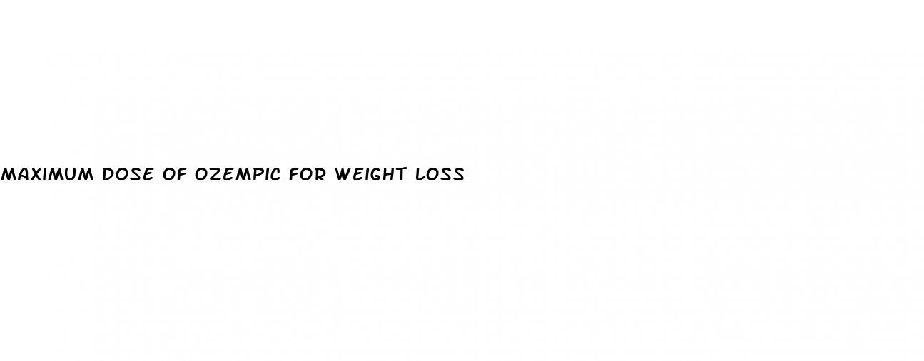 maximum dose of ozempic for weight loss
