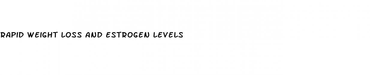 rapid weight loss and estrogen levels