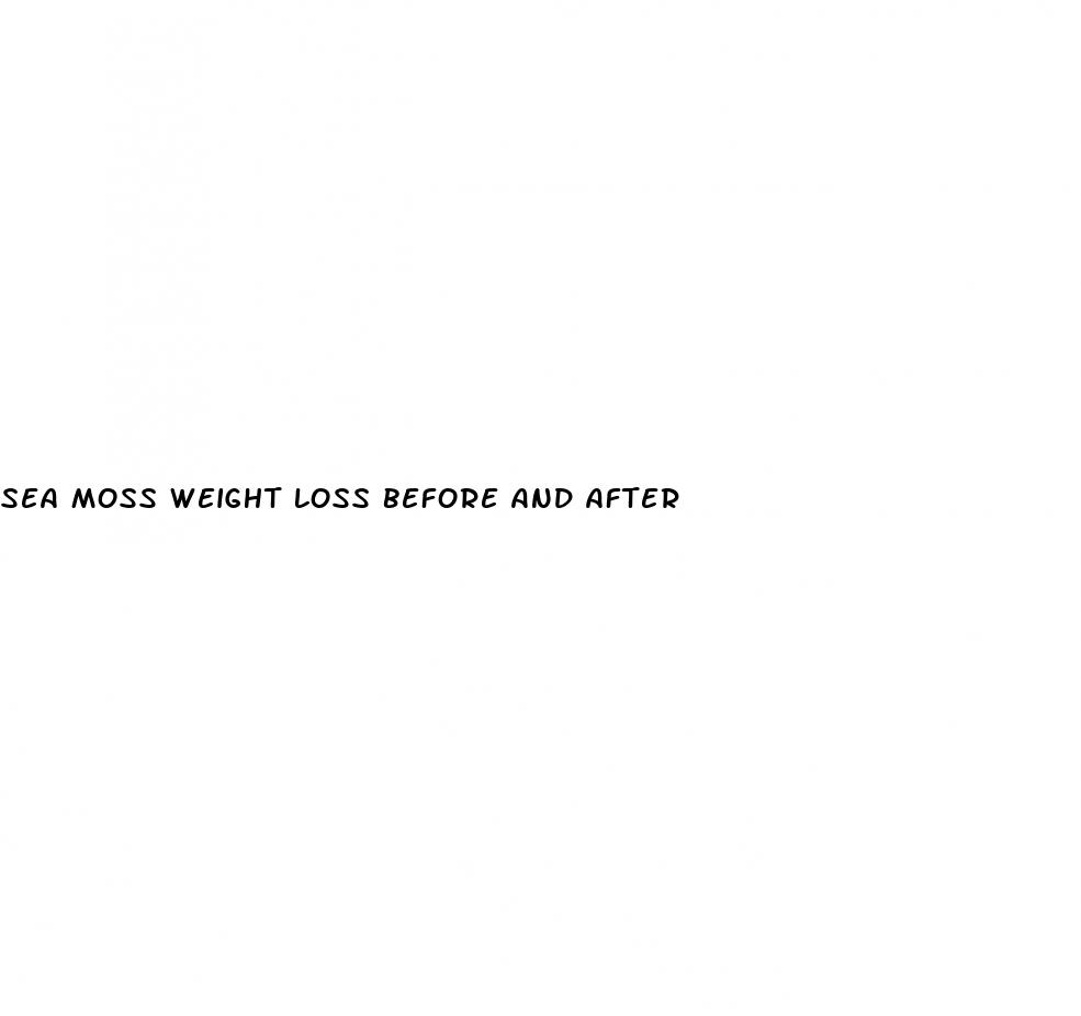 sea moss weight loss before and after