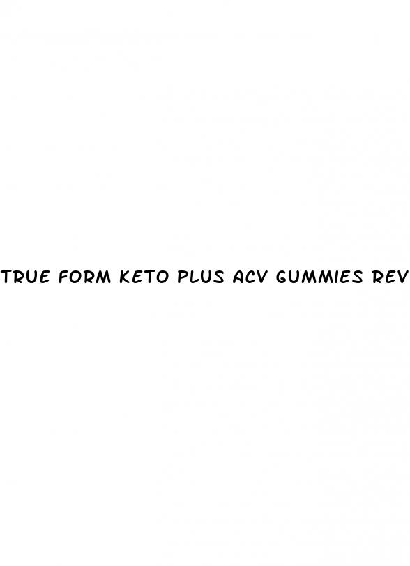 true form keto plus acv gummies reviews