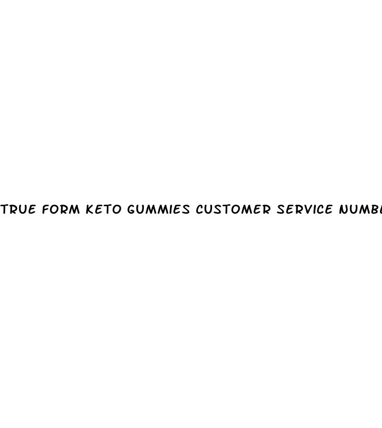 true form keto gummies customer service number