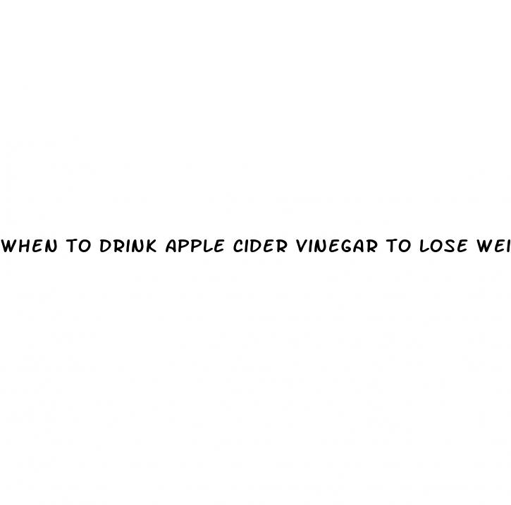 when to drink apple cider vinegar to lose weight