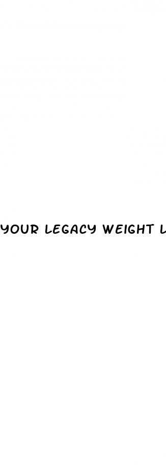 your legacy weight loss reviews