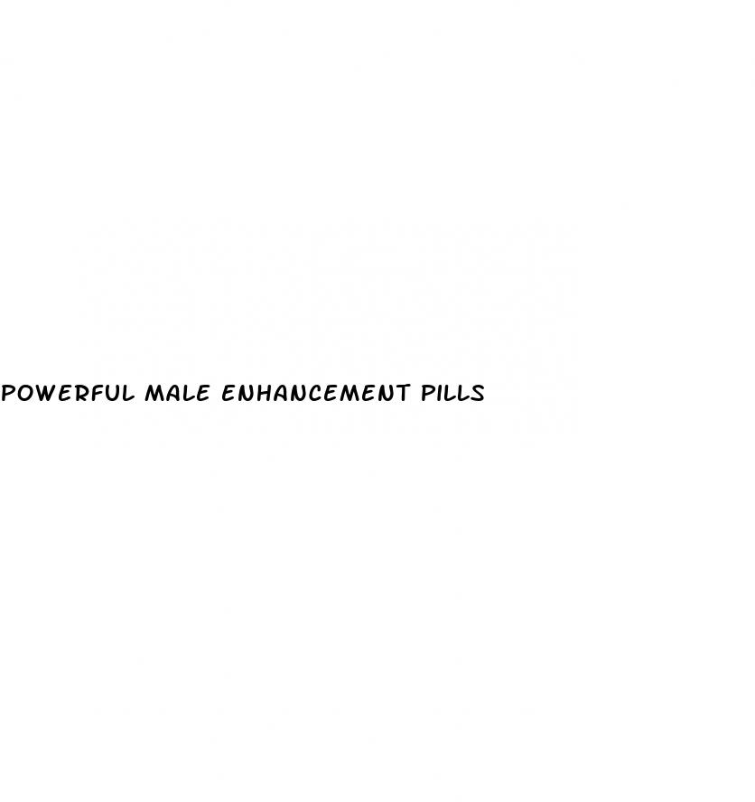 powerful male enhancement pills