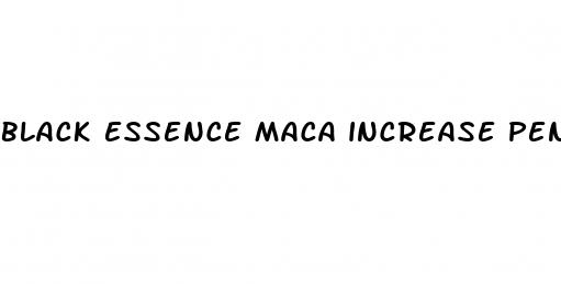 black essence maca increase penis size