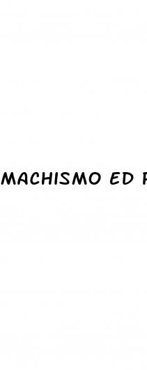 machismo ed pills