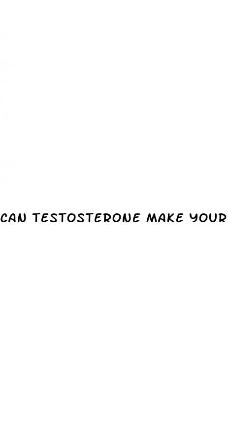 can testosterone make your penis bigger