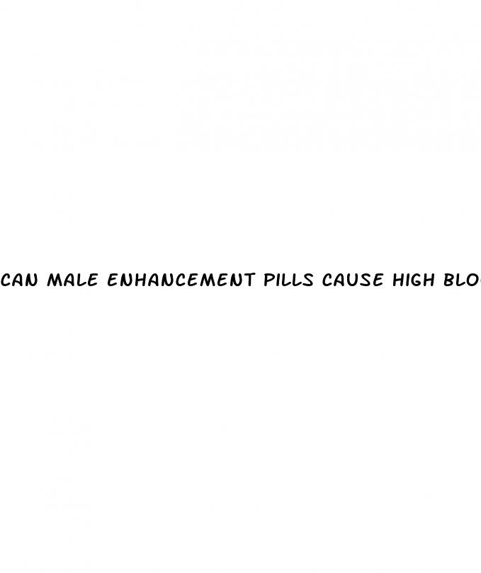 can male enhancement pills cause high blood pressure