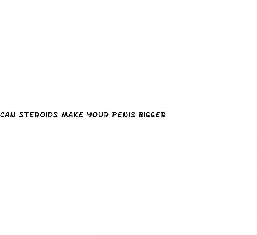 can steroids make your penis bigger