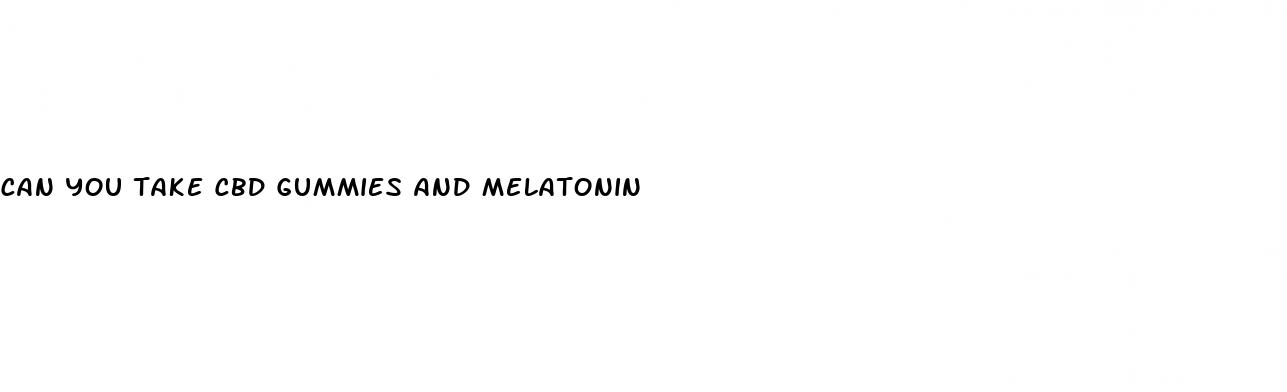 can you take cbd gummies and melatonin