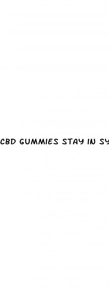 cbd gummies stay in system